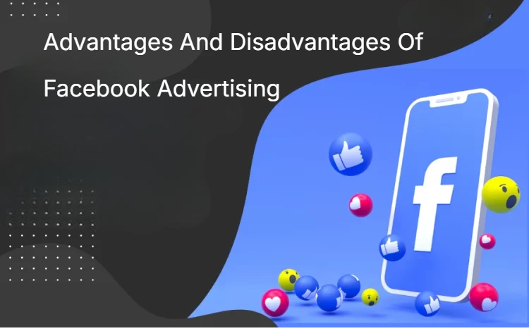 Advantages And Disadvantages Of Facebook Advertising