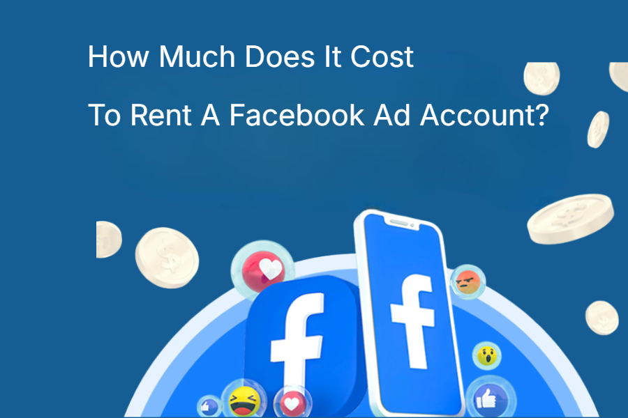 How Much Does It Cost To Rent A Facebook Ad Account