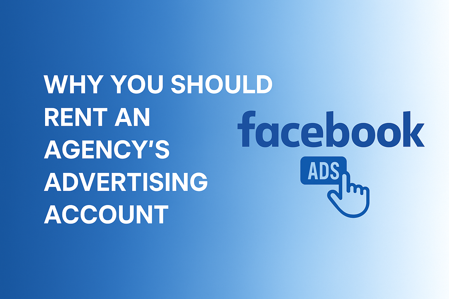 Why You Should Rent An Agency’s Advertising Account