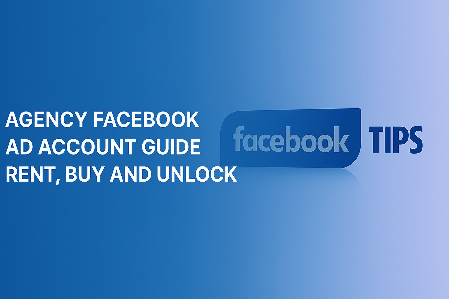 Agency Facebook Ad Account Guide Rent, Buy And Unlock