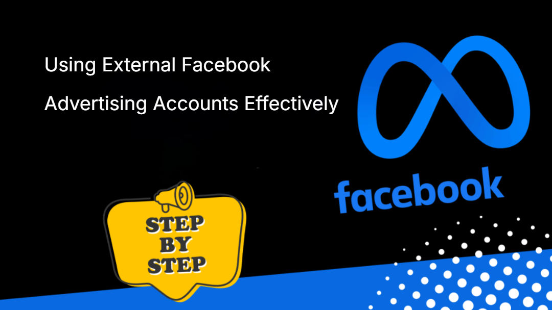 Using External Facebook Advertising Accounts Effectively