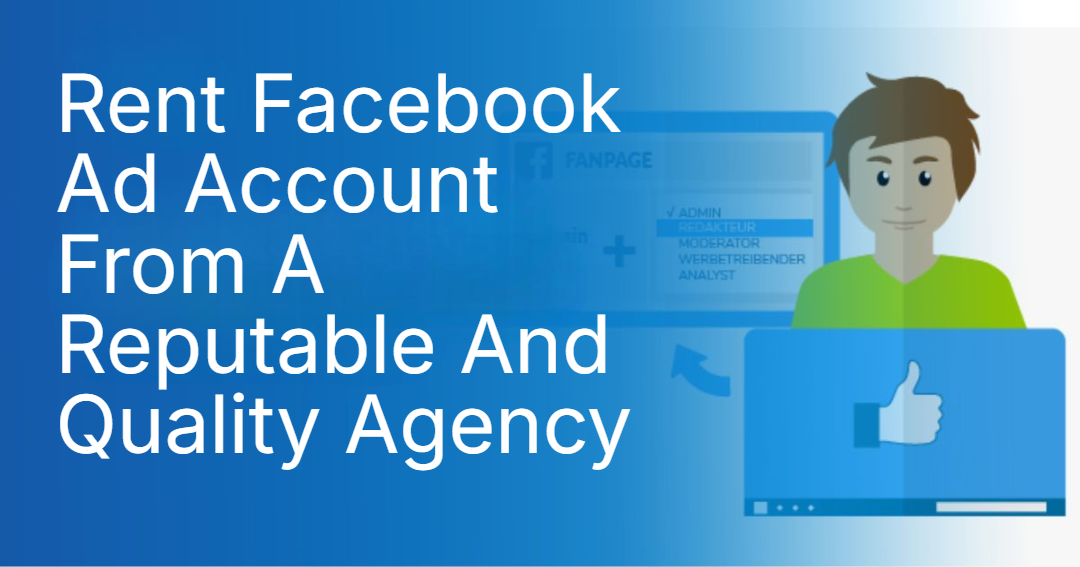 Rent Facebook Ad Accounts From A Reputable And Quality Agency