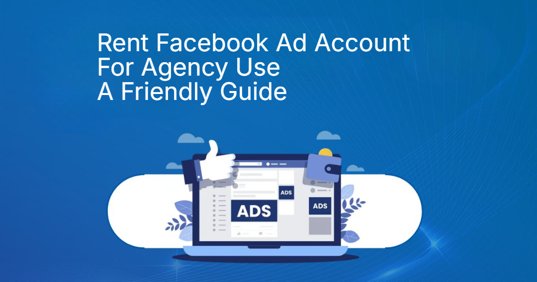 Rent Facebook Ad Account For Agency Use A Friendly Guide By PrimeX Agency