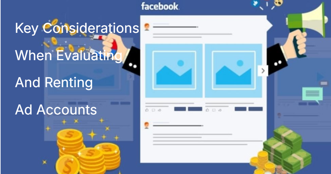 Key Considerations When Evaluating And Renting Ad Accounts