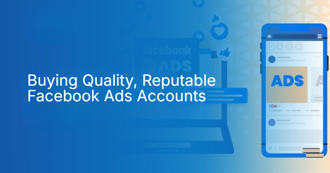 Buying Quality, Reputable Facebook Ads Accounts