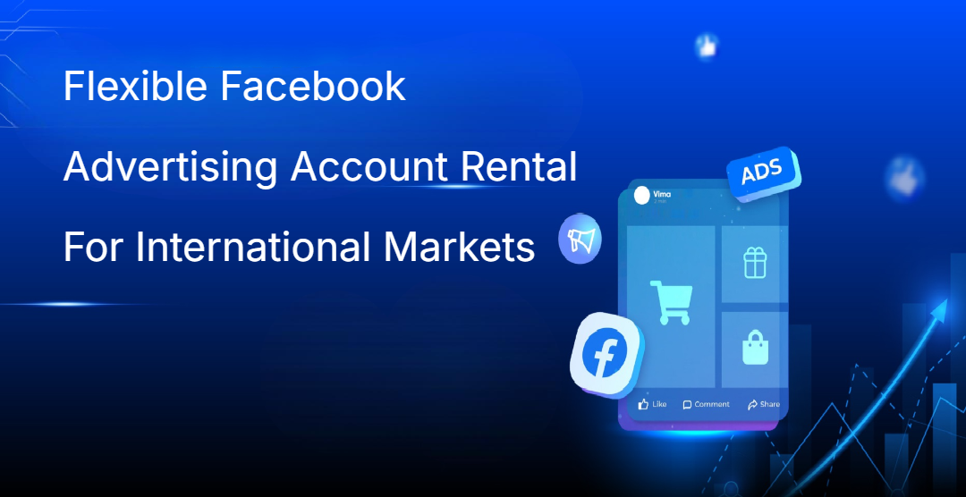 Flexible Facebook Advertising Account Rental For International Markets Flexible Facebook Advertising Account Rental For International Markets
