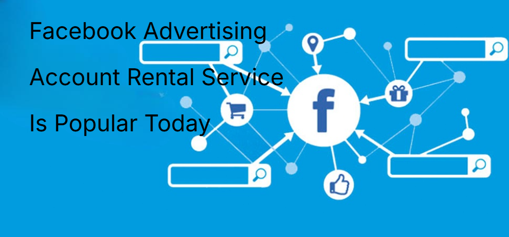 Facebook Advertising Account Rental Service Is Popular Today