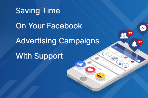 Saving Time On Your Facebook Advertising Campaigns With Support