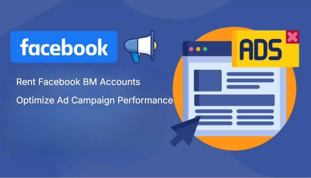 Rent Facebook BM Accounts Optimize Ad Campaign Performance