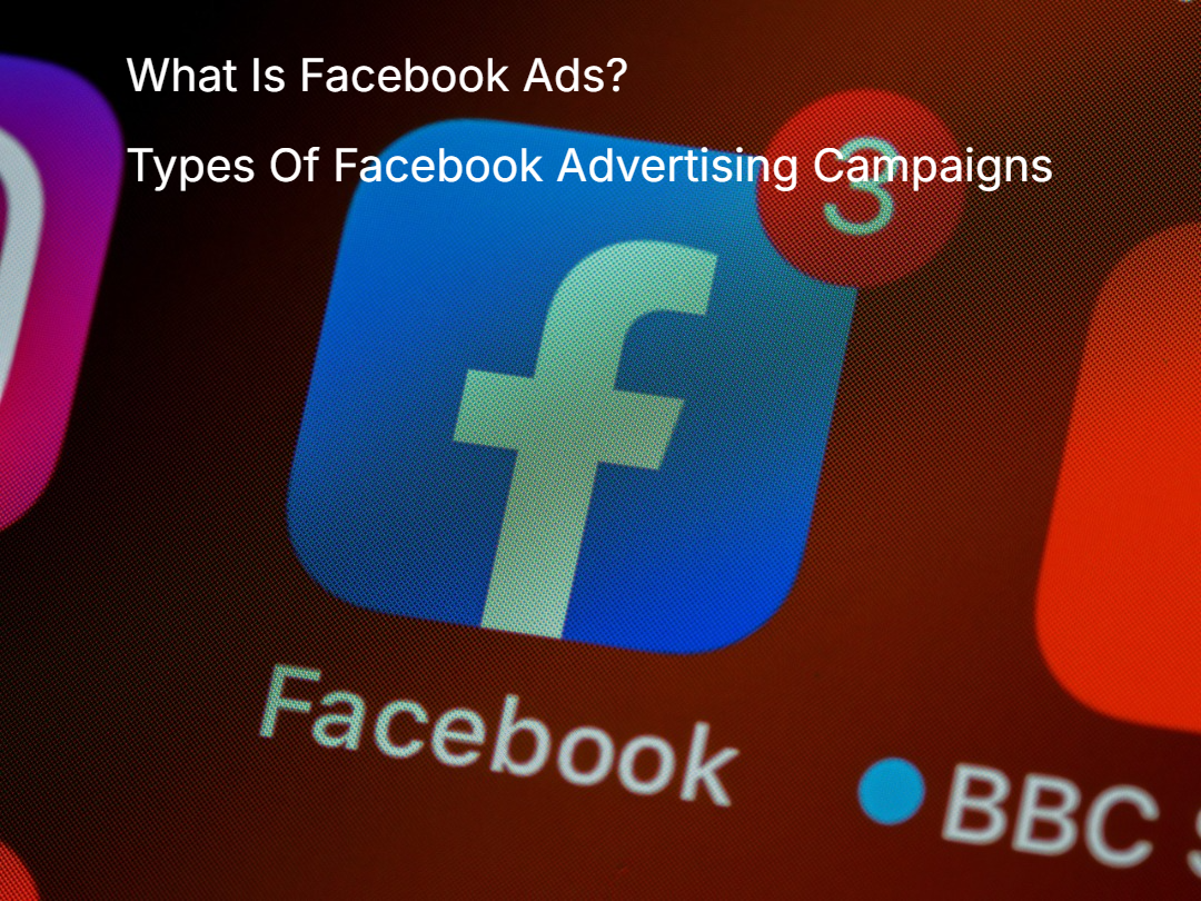 What Is Facebook Ads? Types Of Facebook Advertising Campaigns