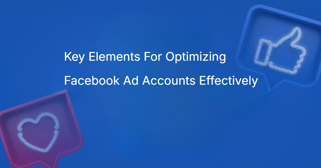 Key Elements For Optimizing Facebook Ad Accounts Effectively